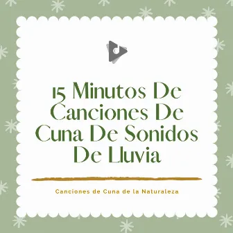 15 Minutos De Canciones De Cuna De Sonidos De Lluvia by Canciones Para Bebés Y Música Para Bebé