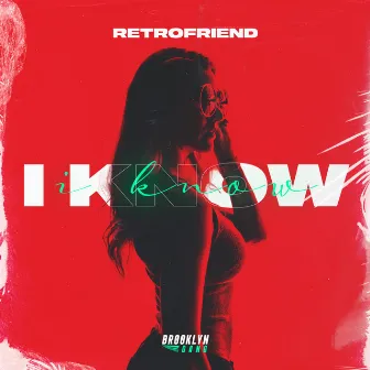 I KNOW by RETROFRIEND