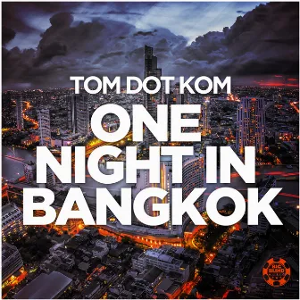 One Night In Bangkok by Tom Dot Kom