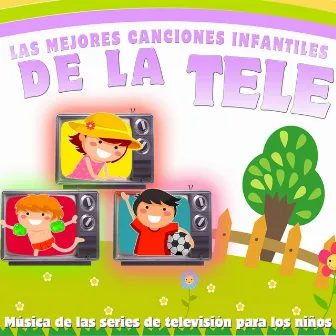 Las Mejores Canciones Infantiles de la Tele. Música de las Series de Televisión para los Niños by Grupo Infantil Guarderia Pon