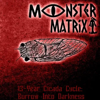 13-Year Cicada Cycle: Burrow into Darkness by Monster Matrix