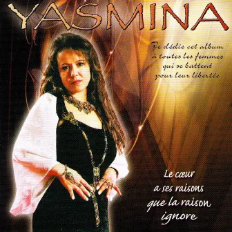 Le cœur a ses raisons que la raison ignore by Yasmina