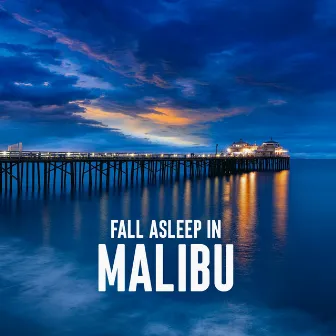 Fall Asleep in Malibu by Dreamland