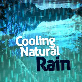 Cooling Natural Rain by Natural Rain Sounds