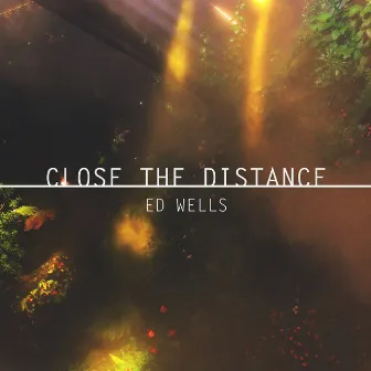 Close the Distance by Ed Wells