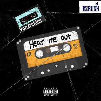 HEAR ME OUT by Von2rcklss