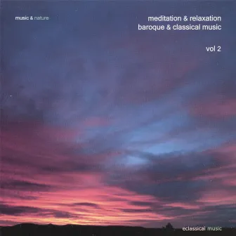 Meditation & Relaxation Baroque & Classical Music Vol. 2 by Music & Nature