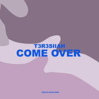 Come Over by T3r3siiah