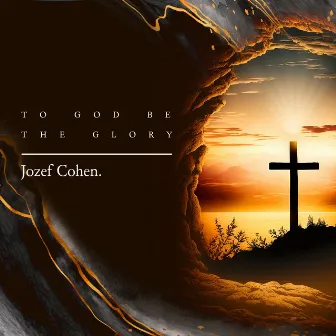 To God Be The Glory by Jozef Cohen