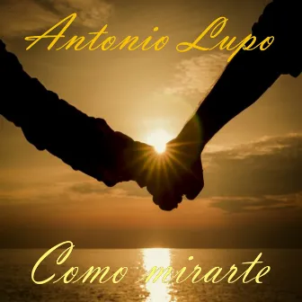 Como Mirarte by Antonio Lupo