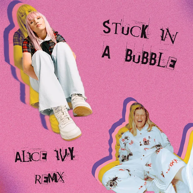 Stuck In A Bubble - Alice Ivy Remix