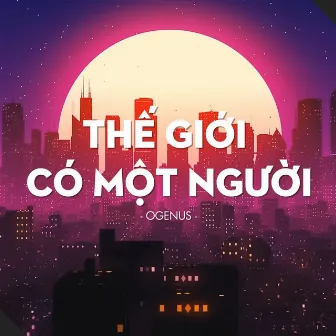 Thế Giới Có Một Người by OgeNus