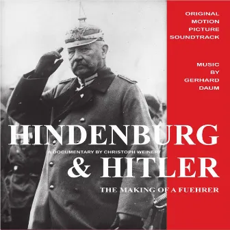 Hindenburg & Hitler: The Making of a Fuehrer (Original Motion Picture Soundtrack) by Gerhard Daum