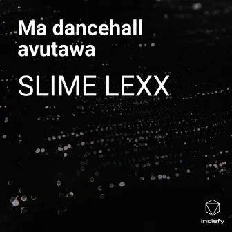 Ma dancehall avutawa by SLIME LEXX