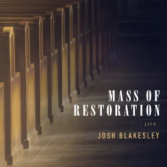 Mass of Restoration (Live) by Josh Blakesley