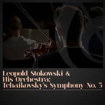 Leopold Stokowski & His Orchestra: Tchaikovsky's Symphony No. 5 by Leopold Stokowski and his Orchestra