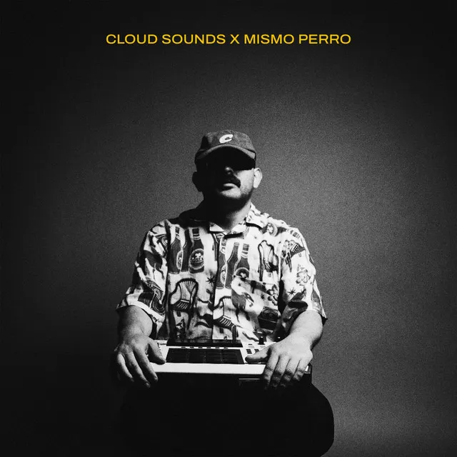 Mismo Perro x CLOUD Sounds