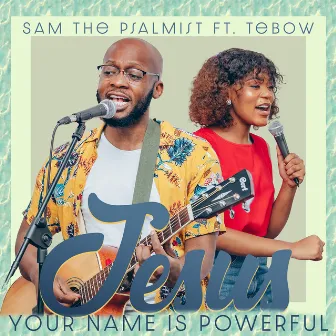 Jesus Your Name Is Powerful by Sam the Psalmist