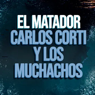 El Matador by Carlos Corti y Los Muchachos