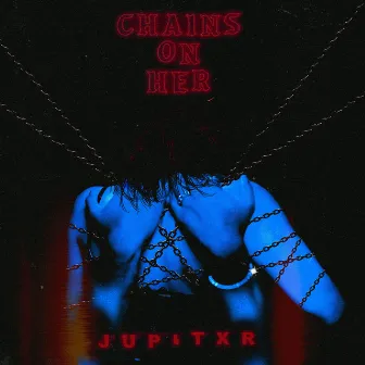 Chains On Her by Jupitxr