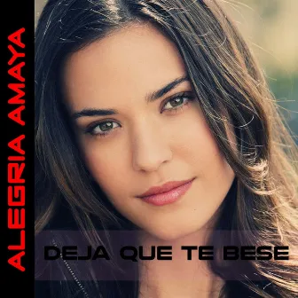 Deja Que Te Bese by Alegrìa Amaya