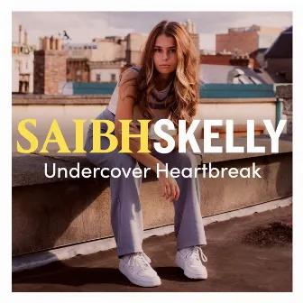 Undercover Heartbreak EP by Saibh Skelly