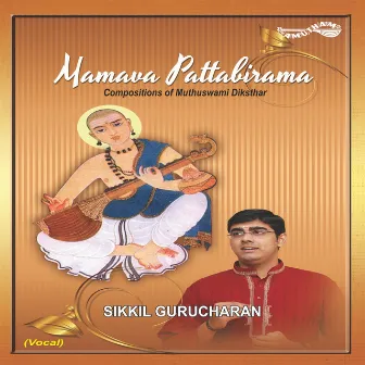 Mamava Pattabirama by Sikkil Gurucharan