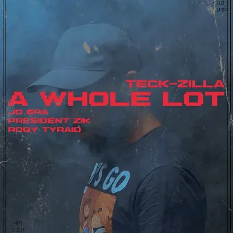 A Whole Lot (feat. JD Era, President Zik & Roqy Tyraid) by Teck Zilla