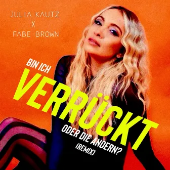 Bin ich verrückt oder die andern? (FABE BROWN Remix) by Julia Kautz