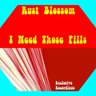 I Need Those Pills by Rust Blossom