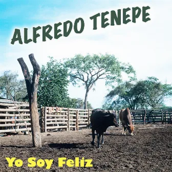 Yo Soy Feliz by Alfredo Tenepe