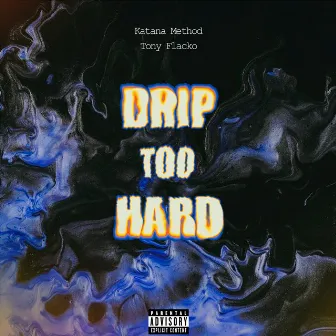 Drip Too Hard by Tony Flacko