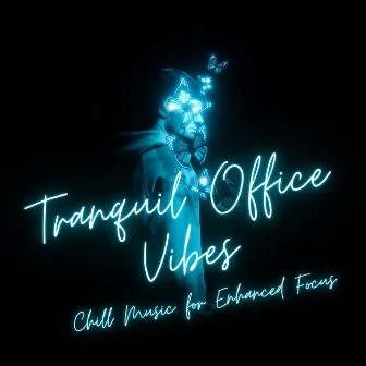 Tranquil Office Vibes: Chill Music for Enhanced Focus by Co-Working Music Playlist