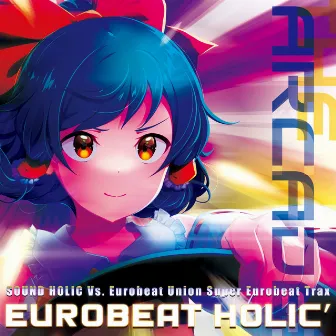 EUROBEAT HOLIC' -THE ARCADE- by SOUND HOLIC