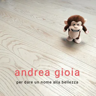 Per dare un nome alla bellezza by Andrea Gioia