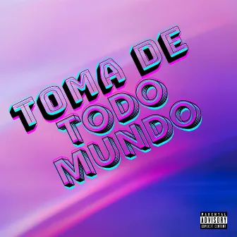 Toma De Todo Mundo by DJ TAVINHO