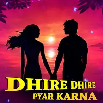 Dhire Dhire Pyar Karna by Onkarswaroop