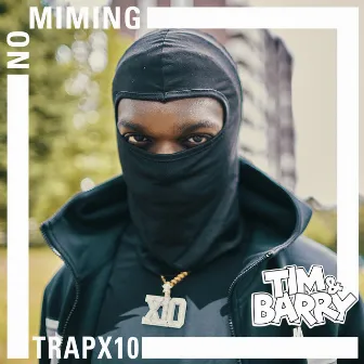 Trapx10 - No Miming by Tim & Barry