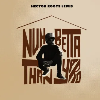 Nuh Betta Than Yard by Hector Roots Lewis