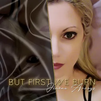 But First We Burn by Jimena Arroyo