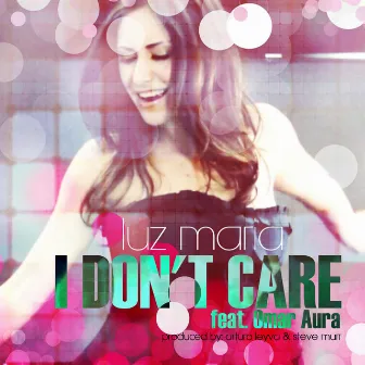 I Don't Care by Luz Maria