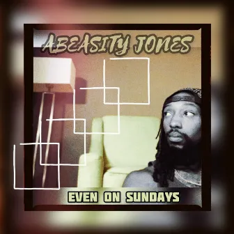 Even on Sundays by Abeasity Jones