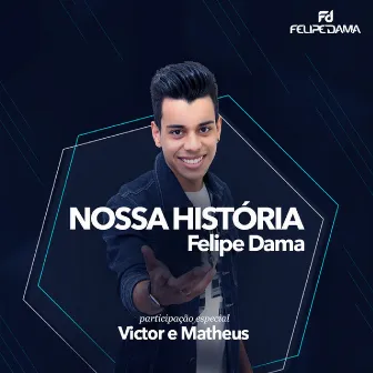 Nossa História (Ao Vivo) by Felipe Dama