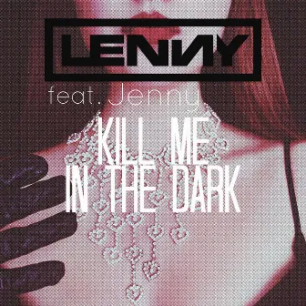 Kill Me In The Dark (feat. Jenny) by Lenny Official