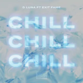 CHILL CHILL CHILL by D LUNA