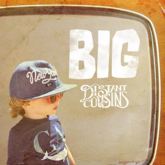 Big by Distant Cousins