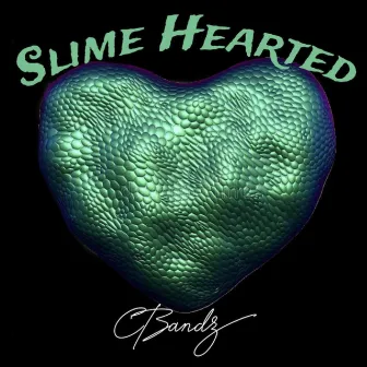 Slime Hearted by CBandz