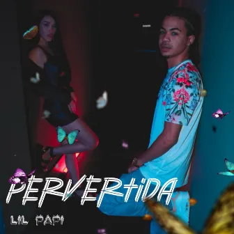 Pervertida by Lil Papi