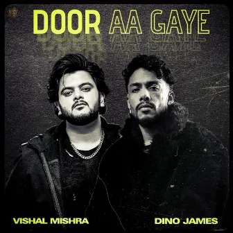 Door Aa Gaye by Dino James