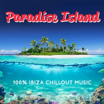 Paradise Island: 100% Ibiza Chillout Music by DJ Infinity BGM